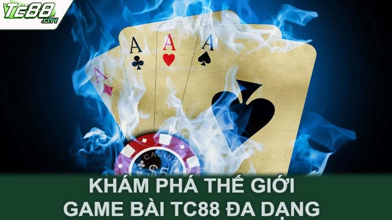 Khám phá thế giới game bài Tc88 đa dạng