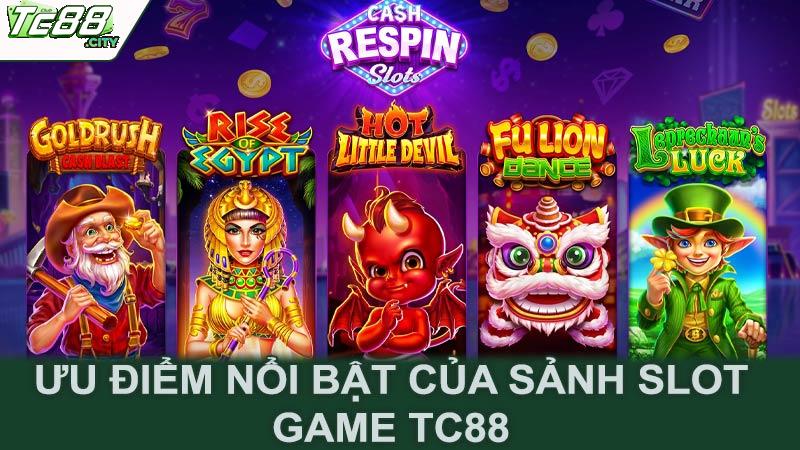 Ưu điểm nổi bật của sảnh slot game Tc88