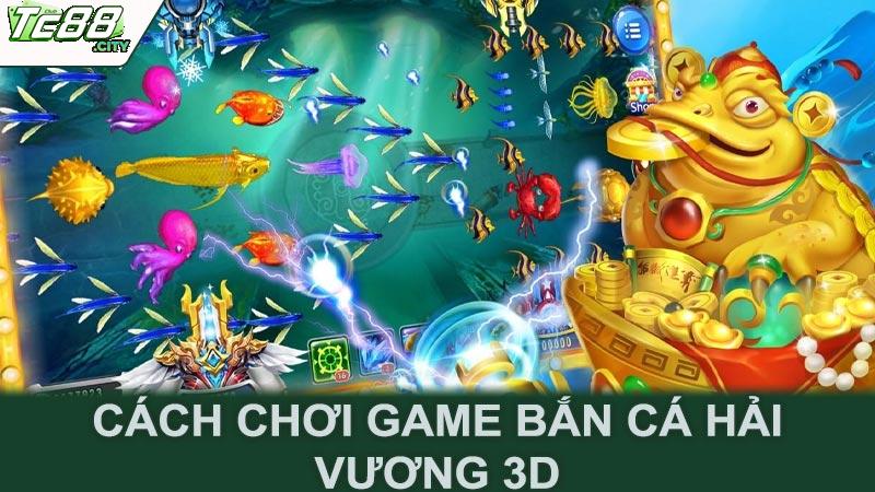 Cách chơi game bắn cá hải vương 3D