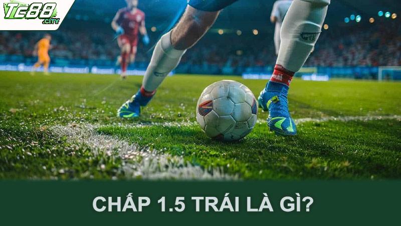 Chấp 1.5 trái là gì?