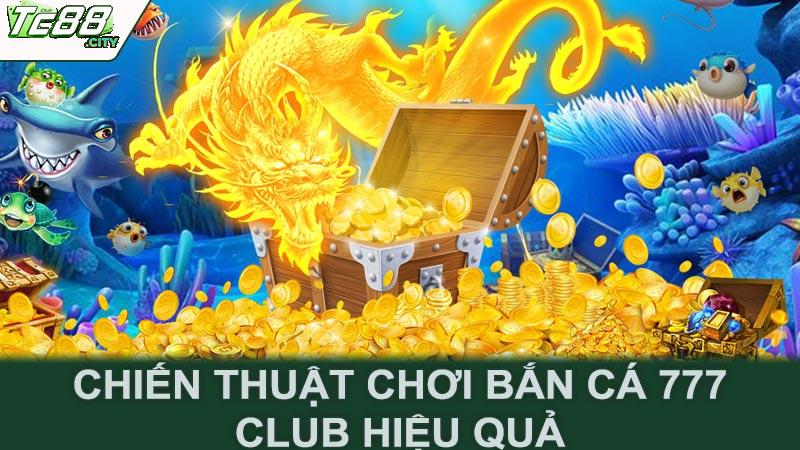 Chiến thuật chơi bắn cá 777 club hiệu quả