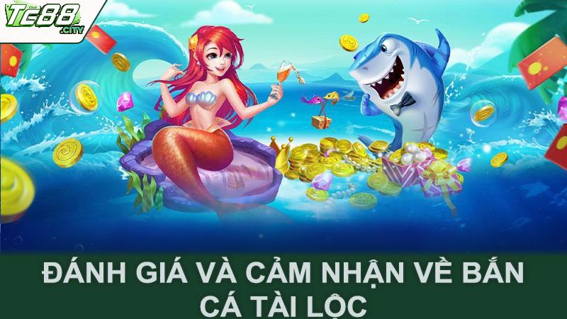 Đánh giá và cảm nhận về bắn cá tài lộc