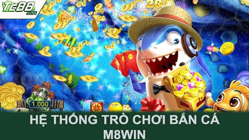 Hệ thống trò chơi bắn cá M8win